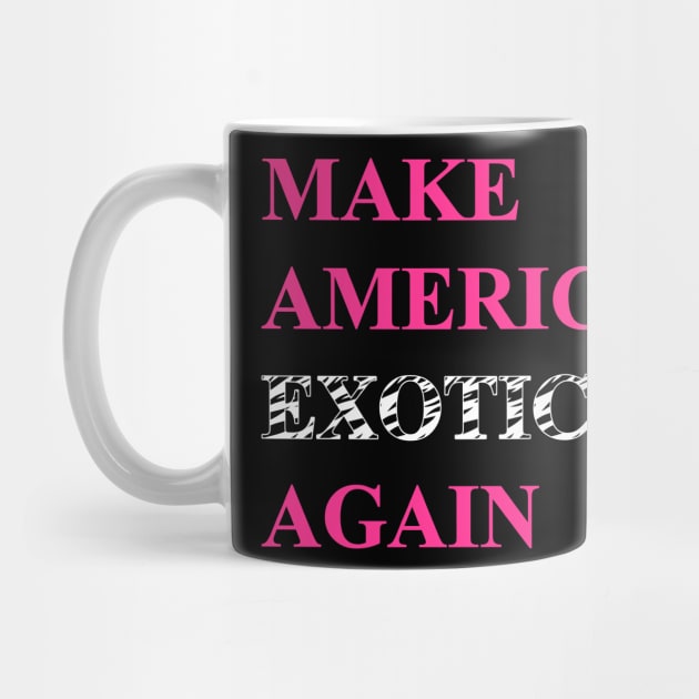 Make America Exotic Again by WMKDesign